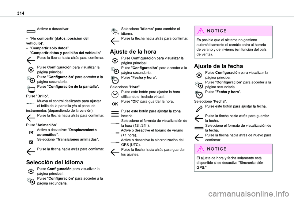 TOYOTA PROACE VERSO EV 2021 Manuale de Empleo (in Spanish) 314
Activar o desactivar:
– "No compartir (datos, posición del vehículo)".– "Compartir solo datos”– "Compartir datos y posición del vehículo"Pulse la flecha hacia atr TOYOTA PROACE VERSO EV 2021 Manuale de Empleo (in Spanish) 314
Activar o desactivar:
– "No compartir (datos, posición del vehículo)".– "Compartir solo datos”– "Compartir datos y posición del vehículo"Pulse la flecha hacia atr