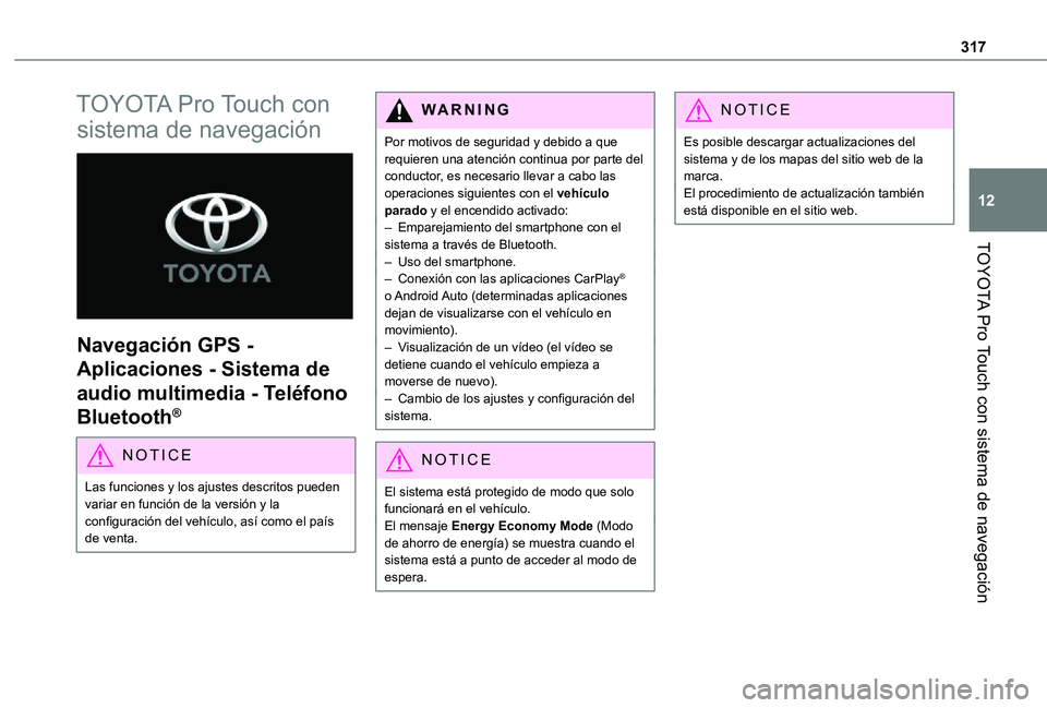 TOYOTA PROACE VERSO EV 2021 Manuale de Empleo (in Spanish) 317
TOYOTA Pro Touch con sistema de navegación
12
TOYOTA Pro Touch con
sistema de navegación
Navegación GPS -
Aplicaciones - Sistema de
audio multimedia - Teléfono
Bluetooth®
NOTIC E
Las f TOYOTA PROACE VERSO EV 2021 Manuale de Empleo (in Spanish) 317
TOYOTA Pro Touch con sistema de navegación
12
TOYOTA Pro Touch con
sistema de navegación
Navegación GPS -
Aplicaciones - Sistema de
audio multimedia - Teléfono
Bluetooth®
NOTIC E
Las f