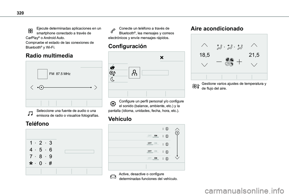 TOYOTA PROACE VERSO EV 2021 Manuale de Empleo (in Spanish) 320
Ejecute determinadas aplicaciones en un smartphone conectado a través de CarPlay® o Android Auto.Compruebe el estado de las conexiones de Bluetooth® y Wi-Fi.
Radio multimedia
FM 87.5 MHz
S TOYOTA PROACE VERSO EV 2021 Manuale de Empleo (in Spanish) 320
Ejecute determinadas aplicaciones en un smartphone conectado a través de CarPlay® o Android Auto.Compruebe el estado de las conexiones de Bluetooth® y Wi-Fi.
Radio multimedia
FM 87.5 MHz
S