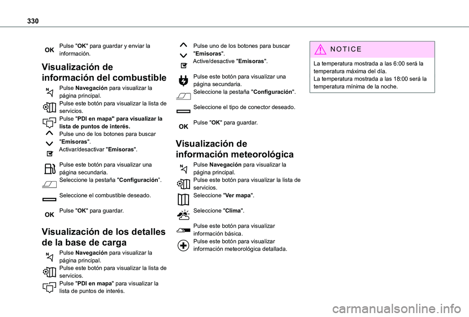TOYOTA PROACE VERSO EV 2021  Manuale de Empleo (in Spanish) 330
Pulse "OK" para guardar y enviar la información.
Visualización de 
información del combustible
Pulse Navegación para visualizar la página principal.Pulse este botón para visualizar l