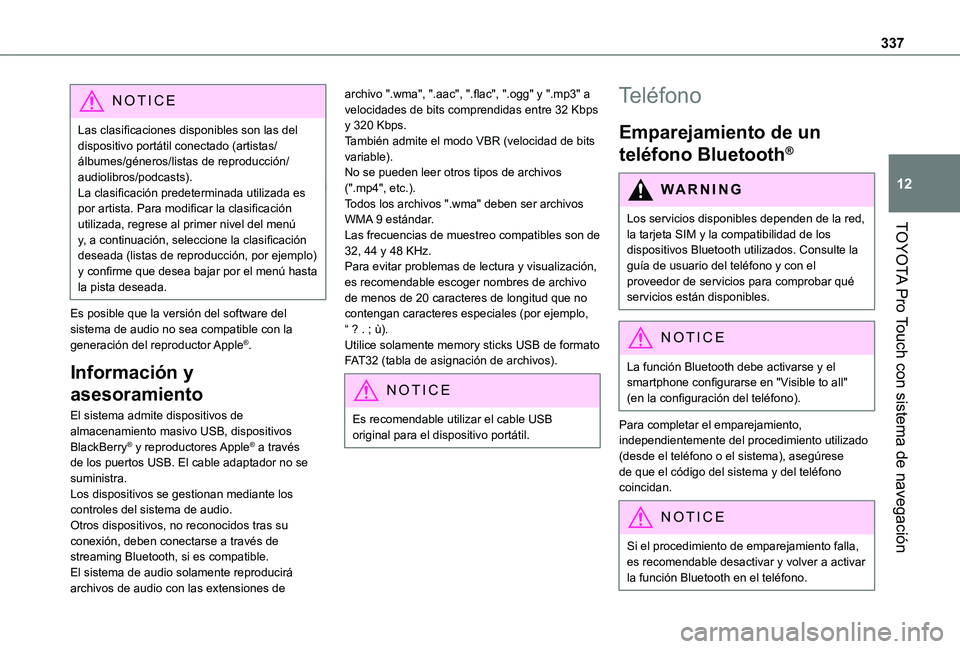 TOYOTA PROACE VERSO EV 2021  Manuale de Empleo (in Spanish) 337
TOYOTA Pro Touch con sistema de navegación
12
NOTIC E
Las clasificaciones disponibles son las del dispositivo portátil conectado (artistas/álbumes/géneros/listas de reproducción/audiolibros/p