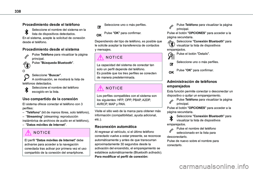 TOYOTA PROACE VERSO EV 2021 Manuale de Empleo (in Spanish) 338
Procedimiento desde el teléfono
Seleccione el nombre del sistema en la lista de dispositivos detectados.En el sistema, acepte la solicitud de conexión desde el teléfono.
Procedimiento desde el TOYOTA PROACE VERSO EV 2021 Manuale de Empleo (in Spanish) 338
Procedimiento desde el teléfono
Seleccione el nombre del sistema en la lista de dispositivos detectados.En el sistema, acepte la solicitud de conexión desde el teléfono.
Procedimiento desde el