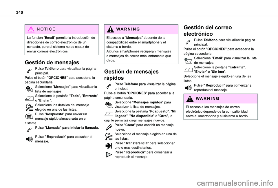 TOYOTA PROACE VERSO EV 2021 Manuale de Empleo (in Spanish) 340
NOTIC E
La función "Email" permite la introducción de direcciones de correo electrónico de un contacto, pero el sistema no es capaz de enviar correos electrónicos.
Gestión de mensajes TOYOTA PROACE VERSO EV 2021 Manuale de Empleo (in Spanish) 340
NOTIC E
La función "Email" permite la introducción de direcciones de correo electrónico de un contacto, pero el sistema no es capaz de enviar correos electrónicos.
Gestión de mensajes