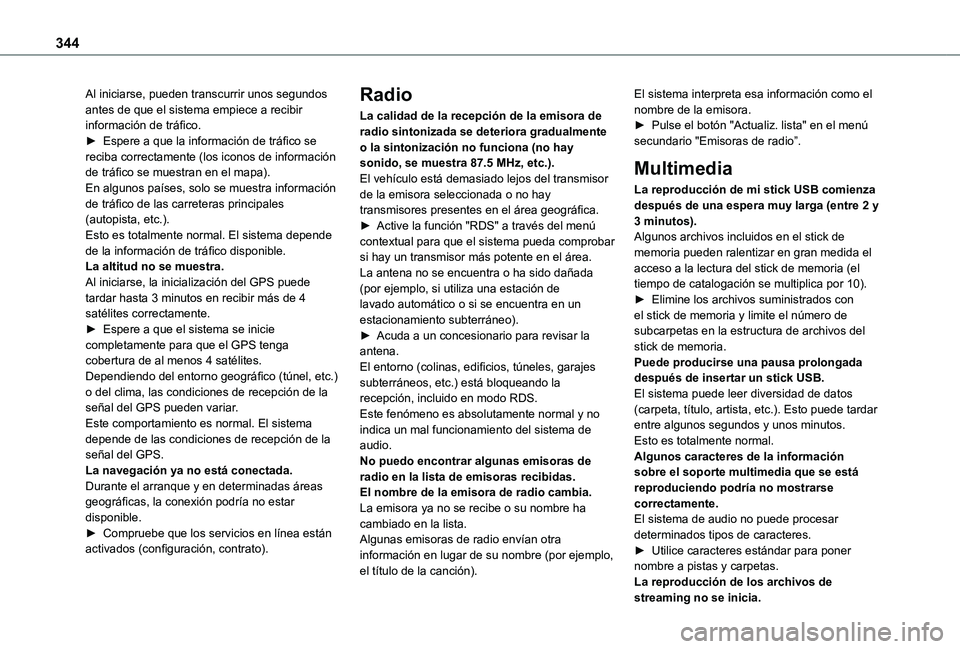 TOYOTA PROACE VERSO EV 2021  Manuale de Empleo (in Spanish) 344
Al iniciarse, pueden transcurrir unos segundos antes de que el sistema empiece a recibir información de tráfico.► Espere a que la información de tráfico se reciba correctamente (los iconos d