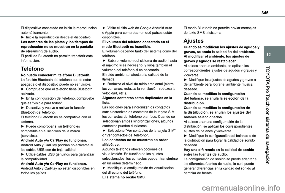 TOYOTA PROACE VERSO EV 2021  Manuale de Empleo (in Spanish) 345
TOYOTA Pro Touch con sistema de navegación
12
El dispositivo conectado no inicia la reproducción automáticamente.► Inicie la reproducción desde el dispositivo.Los nombres de las pistas y los