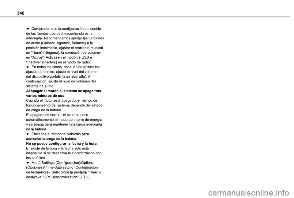 TOYOTA PROACE VERSO EV 2021  Manuale de Empleo (in Spanish) 346
► Compruebe que la configuración del sonido de las fuentes que está escuchando es la adecuada. Recomendamos ajustar las funciones de audio (Graves:, Agudos:, Balance) a la posición intermedia