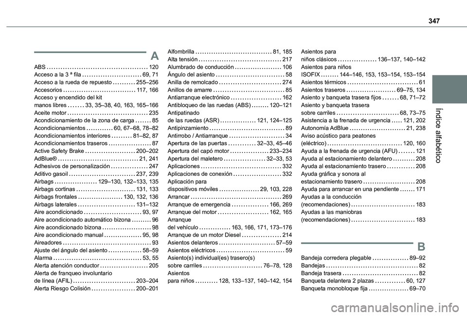 TOYOTA PROACE VERSO EV 2021  Manuale de Empleo (in Spanish) 347
Índice alfabético
A
ABS   120Acceso a la 3 ª fila   69, 71Acceso a la rueda de repuesto   255–256Accesorios   11 7, 166Acceso y encendido del kit  manos libres   33, 35–38, 40, 163, 165–1