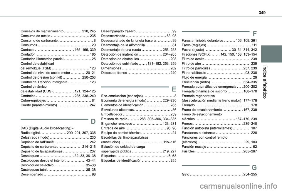 TOYOTA PROACE VERSO EV 2021  Manuale de Empleo (in Spanish) 349
Índice alfabético
Consejos de mantenimiento   218, 245Consumo de aceite   235Consumo de carburante   8Consumos   29Contacto   165–166, 339Contador   185Contador kilométrico parcial   25Contro