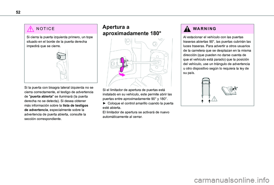 TOYOTA PROACE VERSO EV 2021  Manuale de Empleo (in Spanish) 52
NOTIC E
Si cierra la puerta izquierda primero, un tope situado en el borde de la puerta derecha impedirá que se cierre.
Si la puerta con bisagra lateral izquierda no se cierra correctamente, el te