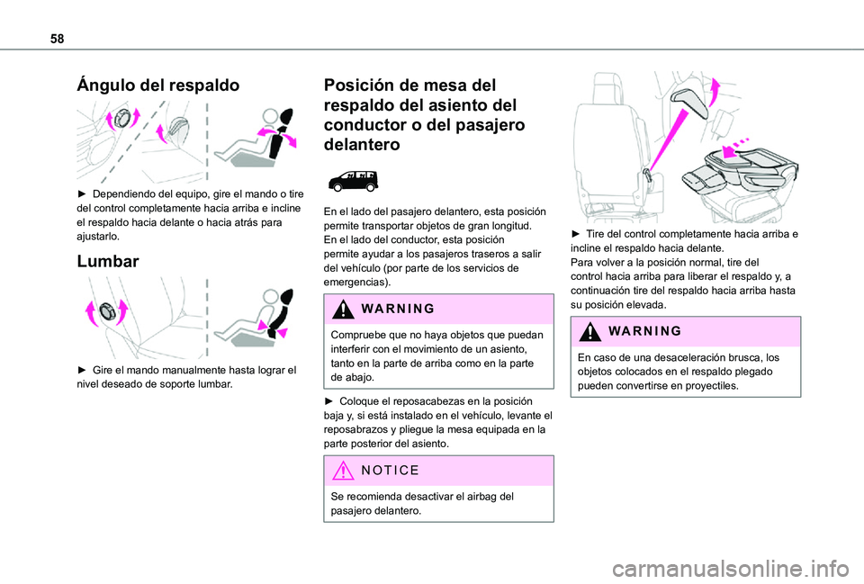 TOYOTA PROACE VERSO EV 2021  Manuale de Empleo (in Spanish) 58
Ángulo del respaldo 
 
► Dependiendo del equipo, gire el mando o tire del control completamente hacia arriba e incline el respaldo hacia delante o hacia atrás para ajustarlo.
Lumbar 
 
► Gire