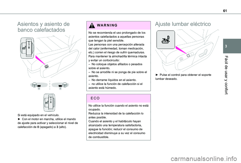 TOYOTA PROACE VERSO EV 2021  Manuale de Empleo (in Spanish) 61
Fácil de usar y confort
3
Asientos y asiento de 
banco calefactados 
  
  
 
Si está equipado en el vehículo.► Con el motor en marcha, utilice el mando de ajuste para activar y seleccionar el 