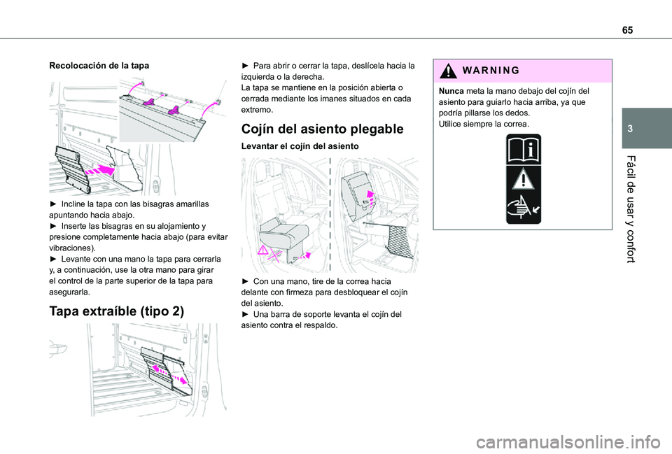 TOYOTA PROACE VERSO EV 2021  Manuale de Empleo (in Spanish) 65
Fácil de usar y confort
3
Recolocación de la tapa 
 
► Incline la tapa con las bisagras amarillas apuntando hacia abajo.► Inserte las bisagras en su alojamiento y presione completamente hacia