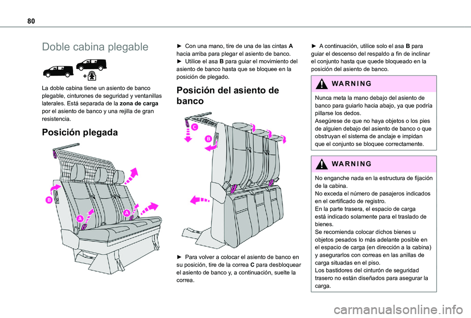 TOYOTA PROACE VERSO EV 2021 Manuale de Empleo (in Spanish) 80
Doble cabina plegable
La doble cabina tiene un asiento de banco plegable, cinturones de seguridad y ventanillas laterales. Está separada de la zona de carga por el asiento de banco y una rejill TOYOTA PROACE VERSO EV 2021 Manuale de Empleo (in Spanish) 80
Doble cabina plegable
La doble cabina tiene un asiento de banco plegable, cinturones de seguridad y ventanillas laterales. Está separada de la zona de carga por el asiento de banco y una rejill