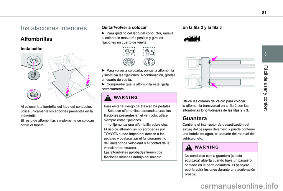 TOYOTA PROACE VERSO EV 2021 Manuale de Empleo (in Spanish) 81
Fácil de usar y confort
3
Instalaciones interiores
Alfombrillas
Instalación
Al colocar la alfombrilla del lado del conductor, utilice únicamente los soportes presentes en la alfombrilla.El re TOYOTA PROACE VERSO EV 2021 Manuale de Empleo (in Spanish) 81
Fácil de usar y confort
3
Instalaciones interiores
Alfombrillas
Instalación
Al colocar la alfombrilla del lado del conductor, utilice únicamente los soportes presentes en la alfombrilla.El re