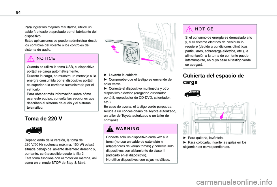 TOYOTA PROACE VERSO EV 2021 Manuale de Empleo (in Spanish) 84
Para lograr los mejores resultados, utilice un cable fabricado o aprobado por el fabricante del dispositivo.Estas aplicaciones se pueden administrar desde los controles del volante o los controles TOYOTA PROACE VERSO EV 2021 Manuale de Empleo (in Spanish) 84
Para lograr los mejores resultados, utilice un cable fabricado o aprobado por el fabricante del dispositivo.Estas aplicaciones se pueden administrar desde los controles del volante o los controles