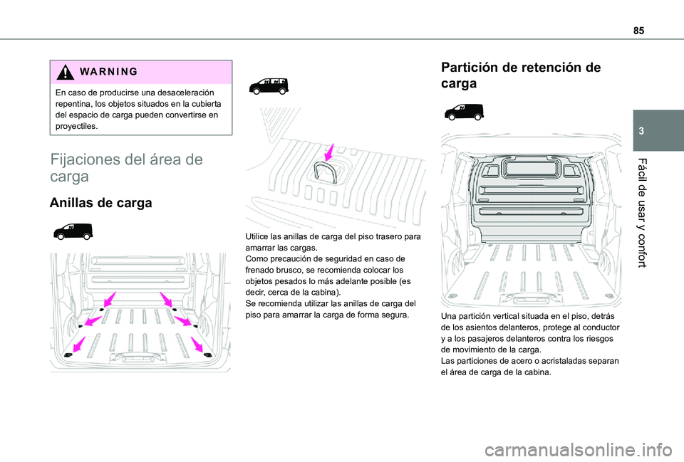 TOYOTA PROACE VERSO EV 2021 Manuale de Empleo (in Spanish) 85
Fácil de usar y confort
3
WARNI NG
En caso de producirse una desaceleración repentina, los objetos situados en la cubierta del espacio de carga pueden convertirse en proyectiles.
Fijaciones del à TOYOTA PROACE VERSO EV 2021 Manuale de Empleo (in Spanish) 85
Fácil de usar y confort
3
WARNI NG
En caso de producirse una desaceleración repentina, los objetos situados en la cubierta del espacio de carga pueden convertirse en proyectiles.
Fijaciones del Ã
