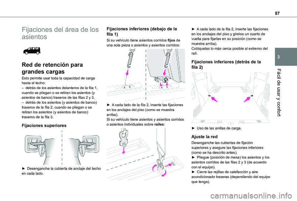 TOYOTA PROACE VERSO EV 2021 Manuale de Empleo (in Spanish) 87
Fácil de usar y confort
3
Fijaciones del área de los
asientos
Red de retención para
grandes cargas
Esto permite usar toda la capacidad de carga hasta el techo:– detrás de los asientos de TOYOTA PROACE VERSO EV 2021 Manuale de Empleo (in Spanish) 87
Fácil de usar y confort
3
Fijaciones del área de los
asientos
Red de retención para
grandes cargas
Esto permite usar toda la capacidad de carga hasta el techo:– detrás de los asientos de