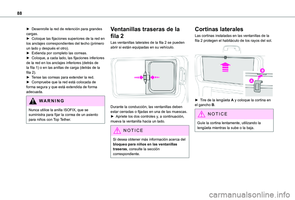 TOYOTA PROACE VERSO EV 2021 Manuale de Empleo (in Spanish) 88
► Desenrolle la red de retención para grandes cargas.► Coloque las fijaciones superiores de la red en los anclajes correspondientes del techo (primero un lado y después el otro).► Extienda TOYOTA PROACE VERSO EV 2021 Manuale de Empleo (in Spanish) 88
► Desenrolle la red de retención para grandes cargas.► Coloque las fijaciones superiores de la red en los anclajes correspondientes del techo (primero un lado y después el otro).► Extienda
