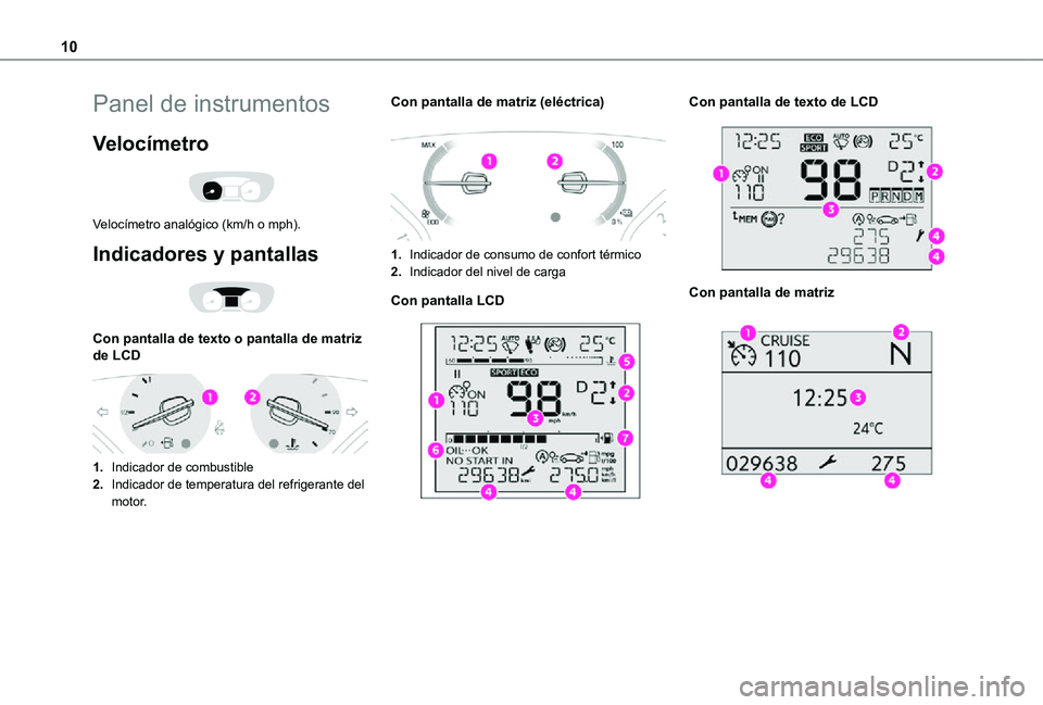 TOYOTA PROACE VERSO EV 2021  Manuale de Empleo (in Spanish) 10
Panel de instrumentos
Velocímetro 
 
Velocímetro analógico (km/h o mph).
Indicadores y pantallas 
 
Con pantalla de texto o pantalla de matriz de LCD 
 
1.Indicador de combustible
2.Indicador de