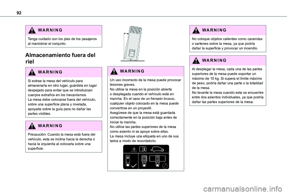 TOYOTA PROACE VERSO EV 2021 Manuale de Empleo (in Spanish) 92
WARNI NG
Tenga cuidado con los pies de los pasajeros al maniobrar el conjunto.
Almacenamiento fuera del
riel
WARNI NG
Si extrae la mesa del vehículo para almacenarla en otro lugar, guárdela en l TOYOTA PROACE VERSO EV 2021 Manuale de Empleo (in Spanish) 92
WARNI NG
Tenga cuidado con los pies de los pasajeros al maniobrar el conjunto.
Almacenamiento fuera del
riel
WARNI NG
Si extrae la mesa del vehículo para almacenarla en otro lugar, guárdela en l