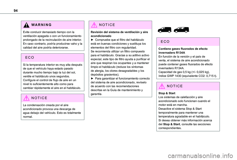 TOYOTA PROACE VERSO EV 2021 Manuale de Empleo (in Spanish) 94
WARNI NG
Evite conducir demasiado tiempo con la ventilación apagada o con un funcionamiento prolongado de la recirculación de aire interior. En caso contrario, podría producirse vaho y la calida TOYOTA PROACE VERSO EV 2021 Manuale de Empleo (in Spanish) 94
WARNI NG
Evite conducir demasiado tiempo con la ventilación apagada o con un funcionamiento prolongado de la recirculación de aire interior. En caso contrario, podría producirse vaho y la calida