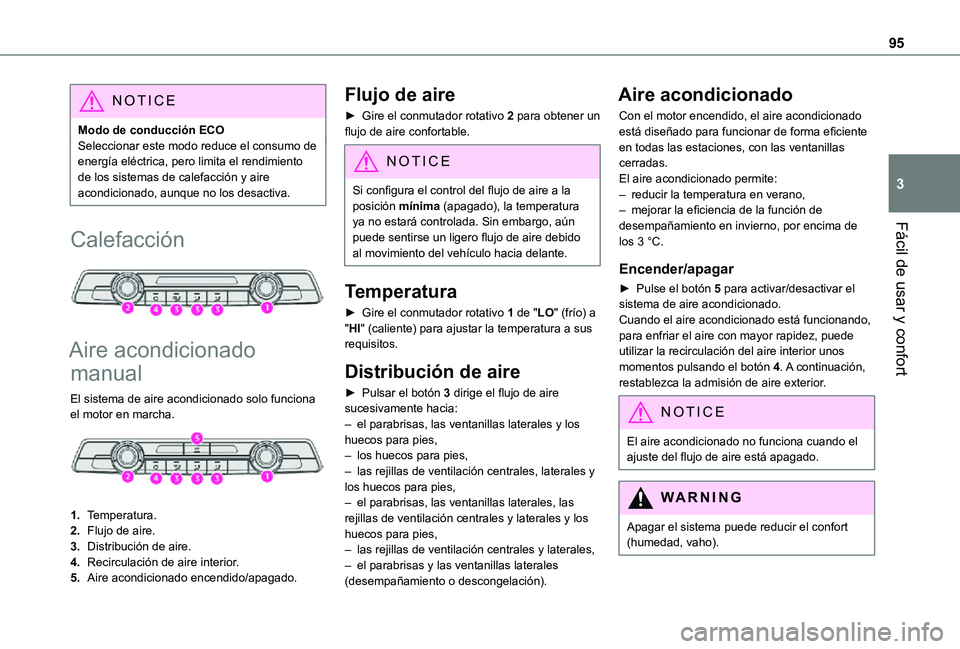 TOYOTA PROACE VERSO EV 2021 Manuale de Empleo (in Spanish) 95
Fácil de usar y confort
3
NOTIC E
Modo de conducción ECOSeleccionar este modo reduce el consumo de energía eléctrica, pero limita el rendimiento de los sistemas de calefacción y aire acondicio TOYOTA PROACE VERSO EV 2021 Manuale de Empleo (in Spanish) 95
Fácil de usar y confort
3
NOTIC E
Modo de conducción ECOSeleccionar este modo reduce el consumo de energía eléctrica, pero limita el rendimiento de los sistemas de calefacción y aire acondicio