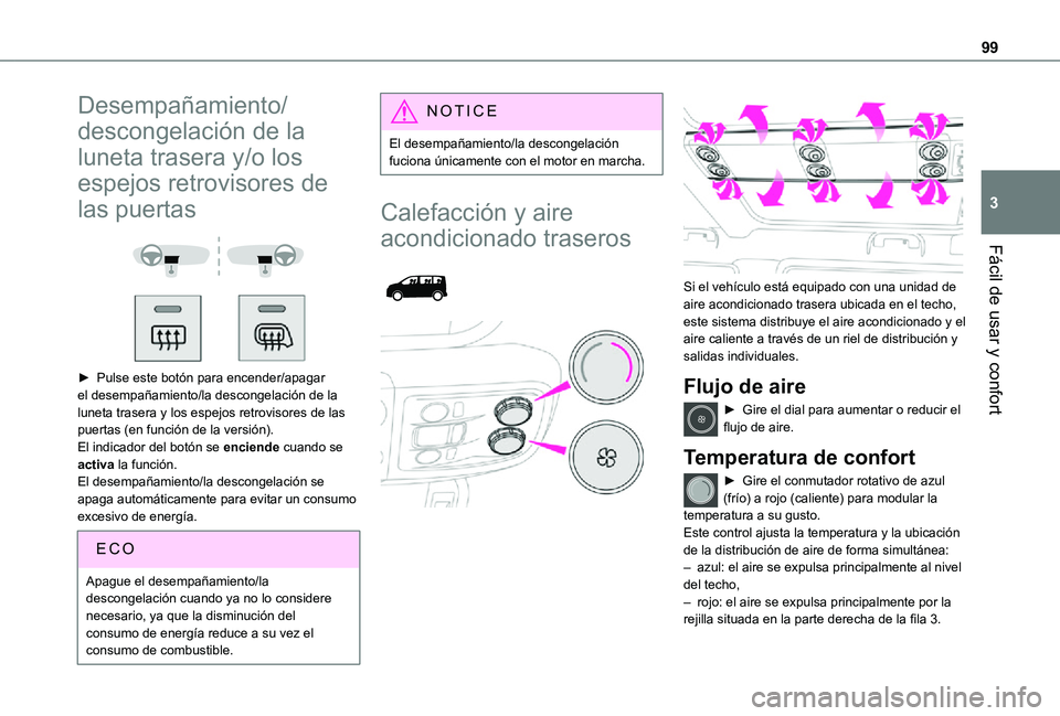 TOYOTA PROACE VERSO EV 2021 Manuale de Empleo (in Spanish) 99
Fácil de usar y confort
3
Desempañamiento/
descongelación de la
luneta trasera y/o los
espejos retrovisores de
las puertas
► Pulse este botón para encender/apagar el desempañamiento TOYOTA PROACE VERSO EV 2021 Manuale de Empleo (in Spanish) 99
Fácil de usar y confort
3
Desempañamiento/
descongelación de la
luneta trasera y/o los
espejos retrovisores de
las puertas
► Pulse este botón para encender/apagar el desempañamiento