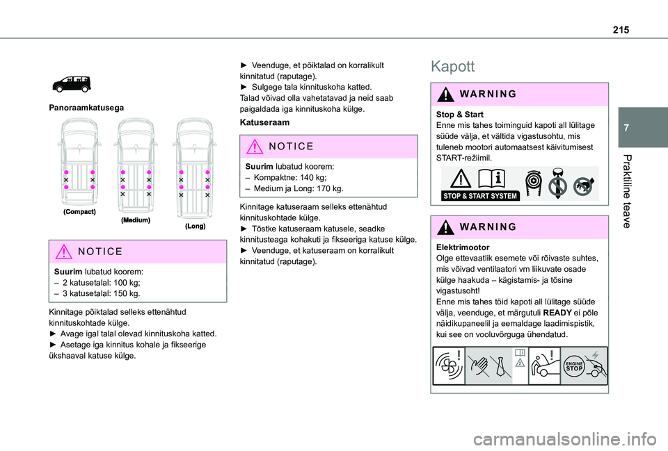 TOYOTA PROACE VERSO EV 2021 Kasutusjuhend (in Estonian) 215
Praktiline teave
7
Panoraamkatusega
NOTIC E
Suurim lubatud koorem:– 2 katusetalal: 100 kg;– 3 katusetalal: 150 kg.
Kinnitage põiktalad selleks ettenähtud kinnituskohtade külge.► A TOYOTA PROACE VERSO EV 2021 Kasutusjuhend (in Estonian) 215
Praktiline teave
7
Panoraamkatusega
NOTIC E
Suurim lubatud koorem:– 2 katusetalal: 100 kg;– 3 katusetalal: 150 kg.
Kinnitage põiktalad selleks ettenähtud kinnituskohtade külge.► A