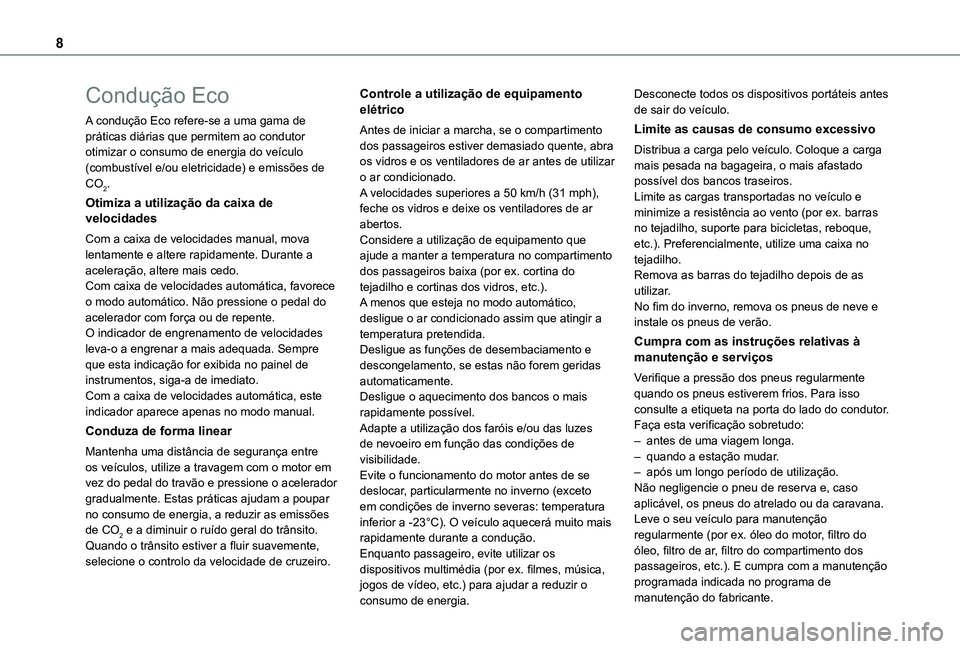 TOYOTA PROACE VERSO EV 2021 Manual de utilização (in Portuguese) 8
Condução Eco
A condução Eco refere-se a uma gama de práticas diárias que permitem ao condutor otimizar o consumo de energia do veículo (combustível e/ou eletricidade) e emissões de CO2.
Oti TOYOTA PROACE VERSO EV 2021 Manual de utilização (in Portuguese) 8
Condução Eco
A condução Eco refere-se a uma gama de práticas diárias que permitem ao condutor otimizar o consumo de energia do veículo (combustível e/ou eletricidade) e emissões de CO2.
Oti
