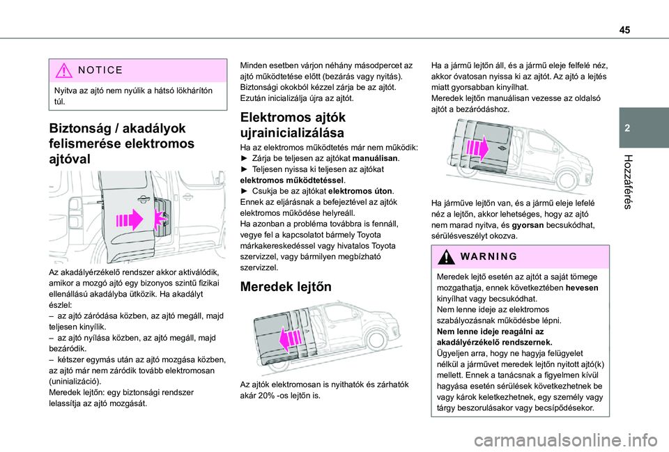 TOYOTA PROACE VERSO EV 2021 Kezelési útmutató (in Hungarian) 45
Hozzáférés
2
NOTIC E
Nyitva az ajtó nem nyúlik a hátsó lökhárítón túl.
Biztonság / akadályok
felismerése elektromos
ajtóval
Az akadályérzékelő rendszer akkor aktiválódik, TOYOTA PROACE VERSO EV 2021 Kezelési útmutató (in Hungarian) 45
Hozzáférés
2
NOTIC E
Nyitva az ajtó nem nyúlik a hátsó lökhárítón túl.
Biztonság / akadályok
felismerése elektromos
ajtóval
Az akadályérzékelő rendszer akkor aktiválódik,