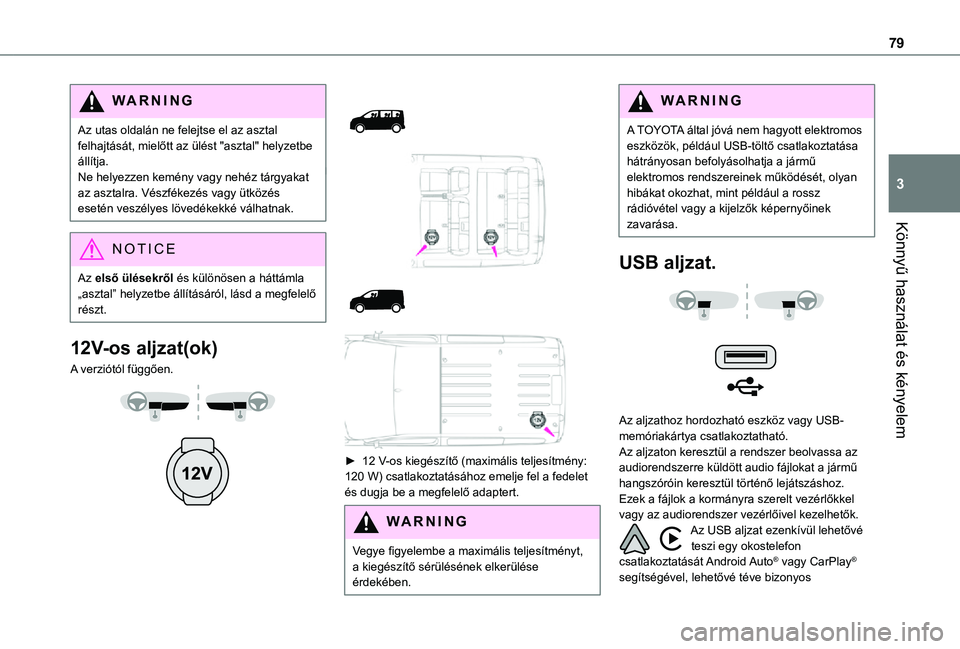 TOYOTA PROACE VERSO EV 2021  Kezelési útmutató (in Hungarian) 79
Könnyű használat és kényelem
3
WARNI NG
Az utas oldalán ne felejtse el az asztal felhajtását, mielőtt az ülést "asztal" helyzetbe állítja.Ne helyezzen kemény vagy nehéz tárg