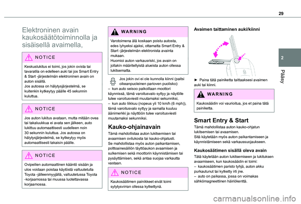 TOYOTA PROACE VERSO EV 2021  Omistajan Käsikirja (in Finnish) 29
Pääsy
2
Elektroninen avain 
kaukosäätötoiminnolla ja 
sisäisellä avaimella,
NOTIC E
Keskuslukitus ei toimi, jos jokin ovista tai tavaratila on edelleen auki tai jos Smart Entry & Start   -j�