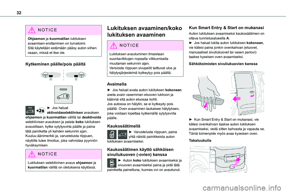 TOYOTA PROACE VERSO EV 2021  Omistajan Käsikirja (in Finnish) 32
NOTIC E
Ohjaamon ja kuormatilan lukituksen avaamisen erottaminen on turvatoimi.Sitä käytetään estämään pääsy auton siihen osaan, missä et itse ole.
Kytkeminen päälle/pois päältä 
  
