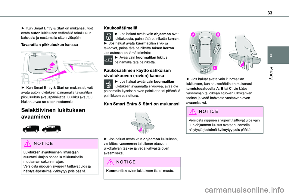 TOYOTA PROACE VERSO EV 2021  Omistajan Käsikirja (in Finnish) 33
Pääsy
2
►  Kun Smart Entry & Start on mukanasi. voit avata auton lukituksen vetämällä takaluukun kahvasta ja nostamalla sitten ylöspäin.
Tavaratilan pikkuluukun kanssa
 
