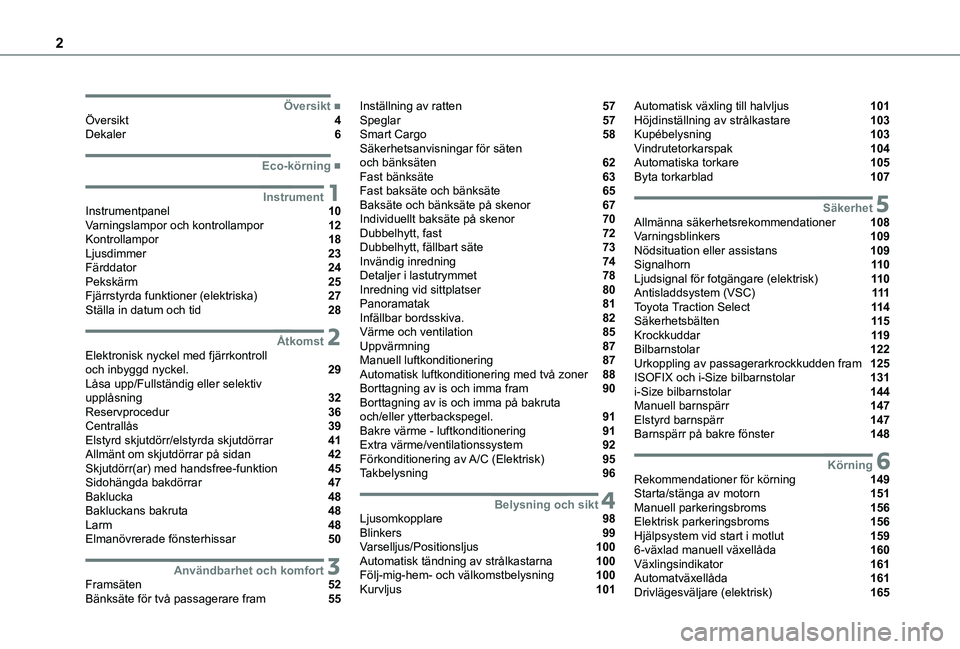 TOYOTA PROACE VERSO EV 2021 Bruksanvisningar (in Swedish) 2
■ÖversiktÖversikt 4Dekaler 6
■Eco-körning
1InstrumentInstrumentpanel 10Varningslampor och kontrollampor 12Kontrollampor 18Ljusdimmer 23Färddator 24Pekskärm TOYOTA PROACE VERSO EV 2021 Bruksanvisningar (in Swedish) 2
■ÖversiktÖversikt 4Dekaler 6
■Eco-körning
1InstrumentInstrumentpanel 10Varningslampor och kontrollampor 12Kontrollampor 18Ljusdimmer 23Färddator 24Pekskärm