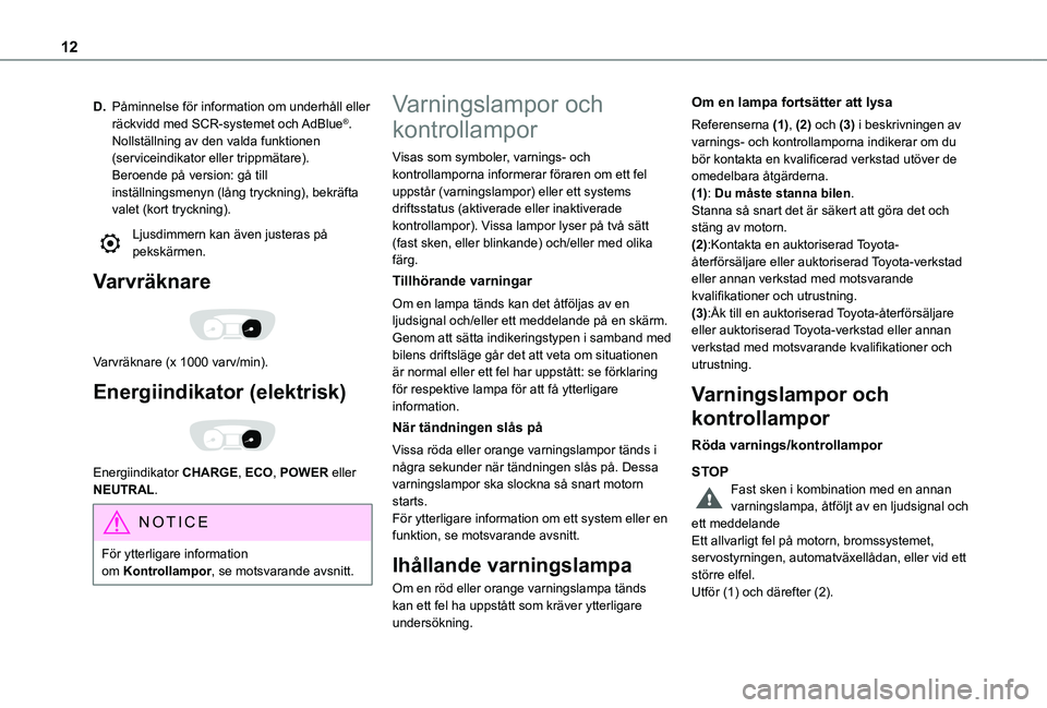 TOYOTA PROACE VERSO EV 2021  Bruksanvisningar (in Swedish) 12
D.Påminnelse för information om underhåll eller räckvidd med SCR-systemet och AdBlue®.Nollställning av den valda funktionen (serviceindikator eller trippmätare).Beroende på version: gå til