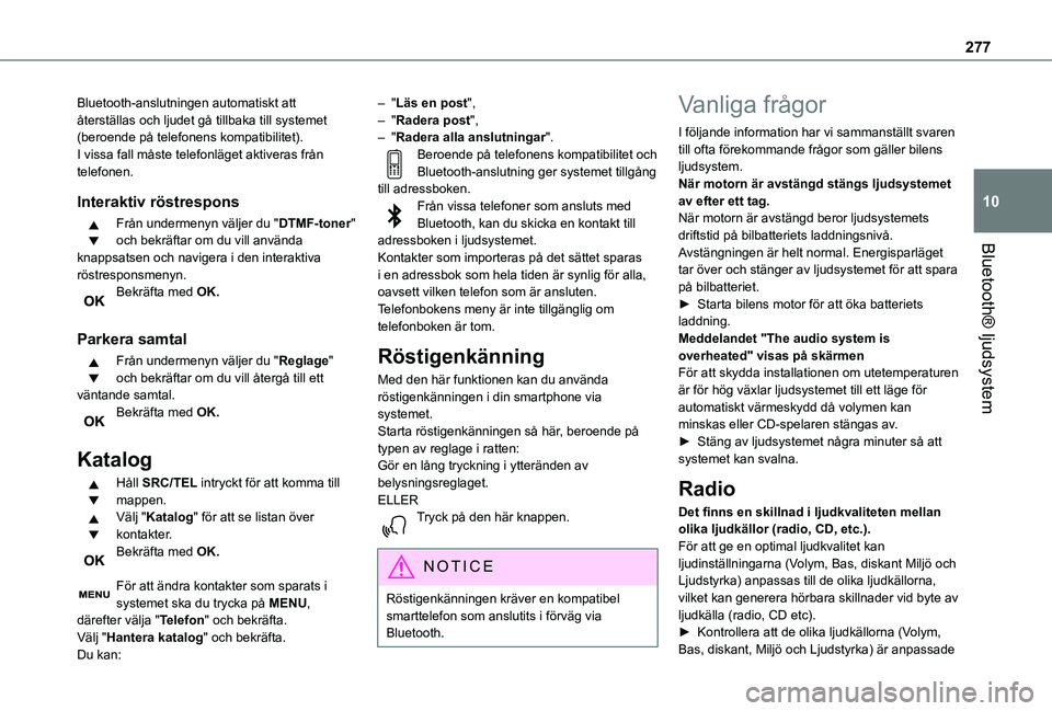 TOYOTA PROACE VERSO EV 2021 Bruksanvisningar (in Swedish) 277
Bluetooth® ljudsystem
10
Bluetooth-anslutningen automatiskt att återställas och ljudet gå tillbaka till systemet (beroende på telefonens kompatibilitet).I vissa fall måste telefonläget akti TOYOTA PROACE VERSO EV 2021 Bruksanvisningar (in Swedish) 277
Bluetooth® ljudsystem
10
Bluetooth-anslutningen automatiskt att återställas och ljudet gå tillbaka till systemet (beroende på telefonens kompatibilitet).I vissa fall måste telefonläget akti