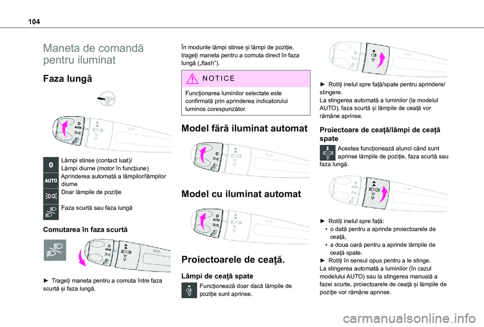 TOYOTA PROACE VERSO EV 2021 Manual de utilizare (in Romanian) 104
Maneta de comandă
pentru iluminat
Faza lungă
Lămpi stinse (contact luat)/Lămpi diurne (motor în funcțiune)Aprinderea automată a lămpilor/lămpilor diurneDoar lămpile de poziție
F TOYOTA PROACE VERSO EV 2021 Manual de utilizare (in Romanian) 104
Maneta de comandă
pentru iluminat
Faza lungă
Lămpi stinse (contact luat)/Lămpi diurne (motor în funcțiune)Aprinderea automată a lămpilor/lămpilor diurneDoar lămpile de poziție
F