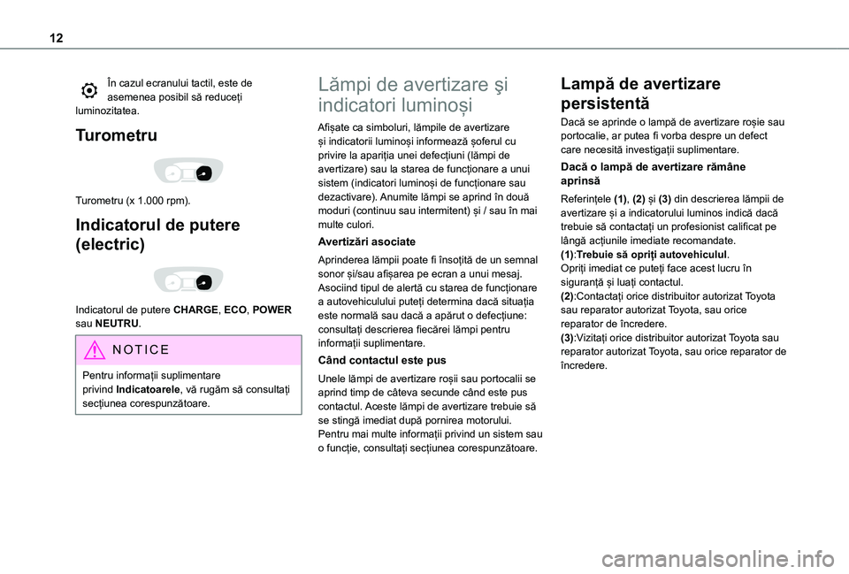 TOYOTA PROACE VERSO EV 2021 Manual de utilizare (in Romanian) 12
În cazul ecranului tactil, este de asemenea posibil să reduceți luminozitatea.
Turometru
Turometru (x 1.000 rpm).
Indicatorul de putere
(electric)
Indicatorul de putere CHARGE, ECO, POWER TOYOTA PROACE VERSO EV 2021 Manual de utilizare (in Romanian) 12
În cazul ecranului tactil, este de asemenea posibil să reduceți luminozitatea.
Turometru
Turometru (x 1.000 rpm).
Indicatorul de putere
(electric)
Indicatorul de putere CHARGE, ECO, POWER