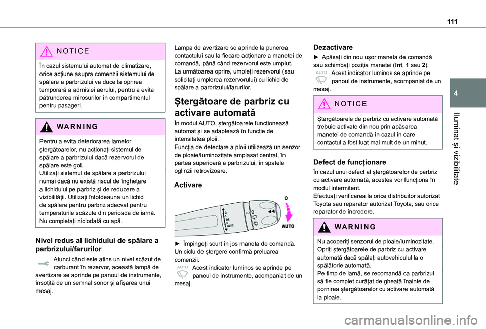 TOYOTA PROACE VERSO EV 2021 Manual de utilizare (in Romanian) 111
Iluminat și vizibilitate
4
NOTIC E
În cazul sistemului automat de climatizare, orice acțiune asupra comenzii sistemului de spălare a parbrizului va duce la oprirea temporară a admisiei aerulu TOYOTA PROACE VERSO EV 2021 Manual de utilizare (in Romanian) 111
Iluminat și vizibilitate
4
NOTIC E
În cazul sistemului automat de climatizare, orice acțiune asupra comenzii sistemului de spălare a parbrizului va duce la oprirea temporară a admisiei aerulu
