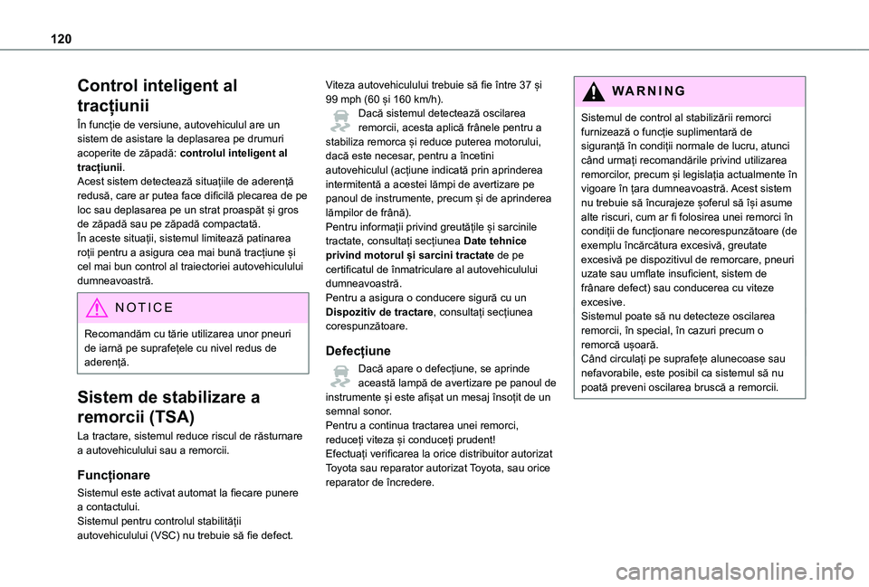 TOYOTA PROACE VERSO EV 2021 Manual de utilizare (in Romanian) 120
Control inteligent al
tracțiunii
În funcție de versiune, autovehiculul are un sistem de asistare la deplasarea pe drumuri acoperite de zăpadă: controlul inteligent al tracțiunii.Acest siste TOYOTA PROACE VERSO EV 2021 Manual de utilizare (in Romanian) 120
Control inteligent al
tracțiunii
În funcție de versiune, autovehiculul are un sistem de asistare la deplasarea pe drumuri acoperite de zăpadă: controlul inteligent al tracțiunii.Acest siste