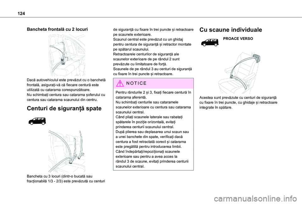 TOYOTA PROACE VERSO EV 2021 Manual de utilizare (in Romanian) 124
Bancheta frontală cu 2 locuri
Dacă autovehiculul este prevăzut cu o banchetă frontală, asigurați-vă că fiecare centură este utilizată cu catarama corespunzătoare.Nu schimbați centur TOYOTA PROACE VERSO EV 2021 Manual de utilizare (in Romanian) 124
Bancheta frontală cu 2 locuri
Dacă autovehiculul este prevăzut cu o banchetă frontală, asigurați-vă că fiecare centură este utilizată cu catarama corespunzătoare.Nu schimbați centur