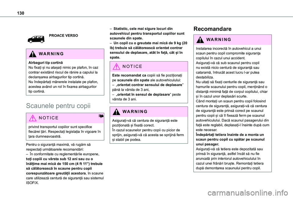 TOYOTA PROACE VERSO EV 2021 Manual de utilizare (in Romanian) 130
PROACE VERSO
WARNI NG
Airbaguri tip cortinăNu fixați și nu atașați nimic pe plafon, în caz contrar existând riscul de rănire a capului la declanșarea airbagurilor tip cortină.Nu îndepă TOYOTA PROACE VERSO EV 2021 Manual de utilizare (in Romanian) 130
PROACE VERSO
WARNI NG
Airbaguri tip cortinăNu fixați și nu atașați nimic pe plafon, în caz contrar existând riscul de rănire a capului la declanșarea airbagurilor tip cortină.Nu îndepă