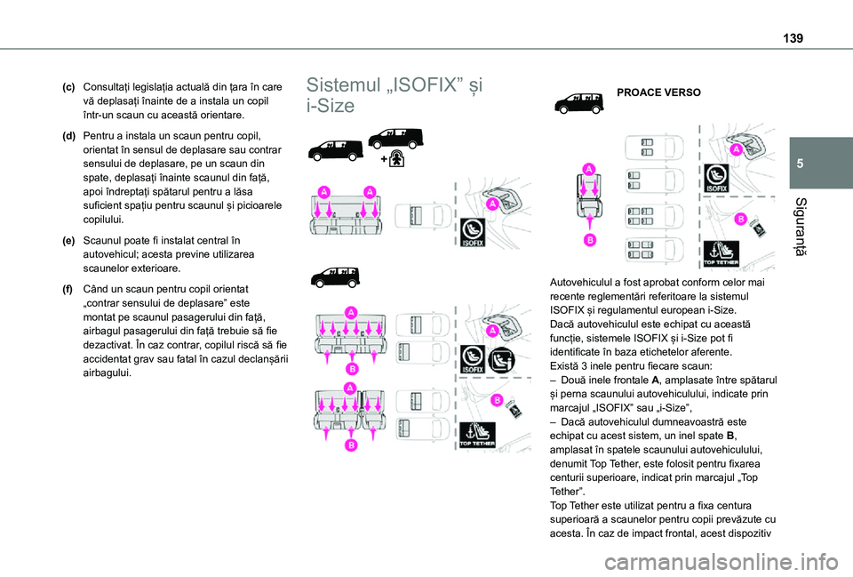 TOYOTA PROACE VERSO EV 2021 Manual de utilizare (in Romanian) 139
Siguranță
5
(c)Consultați legislația actuală din țara în care vă deplasați înainte de a instala un copil într-un scaun cu această orientare.
(d)Pentru a instala un scaun pentru copil, TOYOTA PROACE VERSO EV 2021 Manual de utilizare (in Romanian) 139
Siguranță
5
(c)Consultați legislația actuală din țara în care vă deplasați înainte de a instala un copil într-un scaun cu această orientare.
(d)Pentru a instala un scaun pentru copil,