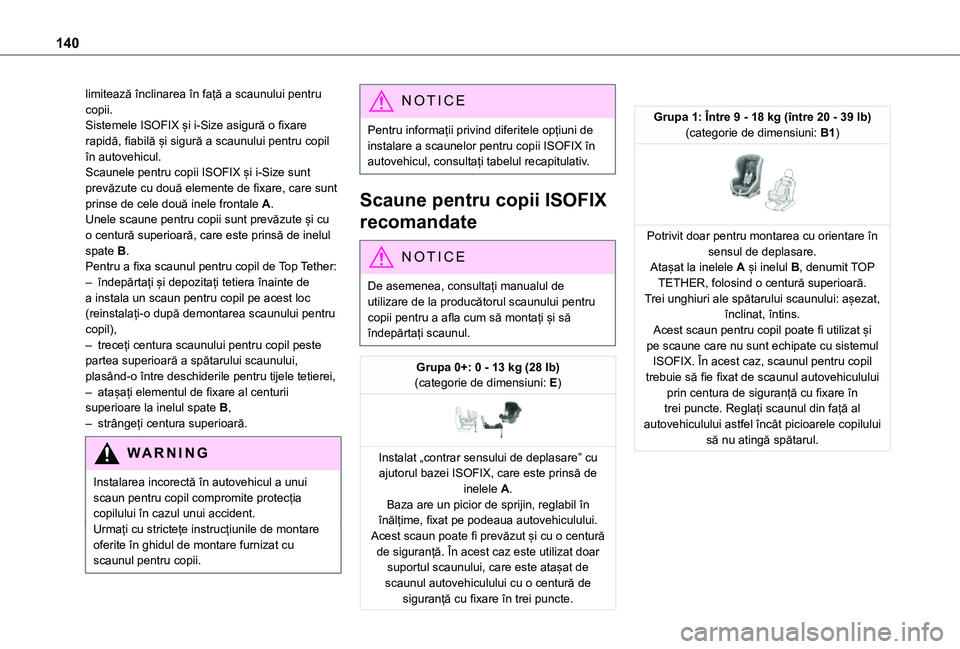 TOYOTA PROACE VERSO EV 2021 Manual de utilizare (in Romanian) 140
limitează înclinarea în față a scaunului pentru copii.Sistemele ISOFIX și i-Size asigură o fixare rapidă, fiabilă și sigură a scaunului pentru copil în autovehicul.Scaunele pentru copi TOYOTA PROACE VERSO EV 2021 Manual de utilizare (in Romanian) 140
limitează înclinarea în față a scaunului pentru copii.Sistemele ISOFIX și i-Size asigură o fixare rapidă, fiabilă și sigură a scaunului pentru copil în autovehicul.Scaunele pentru copi