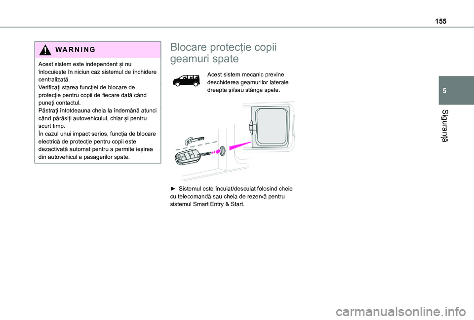 TOYOTA PROACE VERSO EV 2021 Manual de utilizare (in Romanian) 155
Siguranță
5
WARNI NG
Acest sistem este independent și nu înlocuiește în niciun caz sistemul de închidere centralizată.Verificați starea funcției de blocare de protecție pentru copii de TOYOTA PROACE VERSO EV 2021 Manual de utilizare (in Romanian) 155
Siguranță
5
WARNI NG
Acest sistem este independent și nu înlocuiește în niciun caz sistemul de închidere centralizată.Verificați starea funcției de blocare de protecție pentru copii de