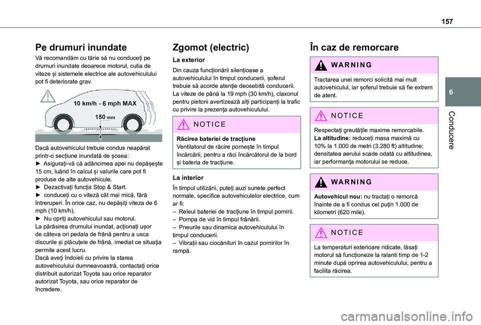 TOYOTA PROACE VERSO EV 2021 Manual de utilizare (in Romanian) 157
Conducere
6
Pe drumuri inundate
Vă recomandăm cu tărie să nu conduceți pe drumuri inundate deoarece motorul, cutia de viteze și sistemele electrice ale autovehiculului pot fi deteriorate gra TOYOTA PROACE VERSO EV 2021 Manual de utilizare (in Romanian) 157
Conducere
6
Pe drumuri inundate
Vă recomandăm cu tărie să nu conduceți pe drumuri inundate deoarece motorul, cutia de viteze și sistemele electrice ale autovehiculului pot fi deteriorate gra