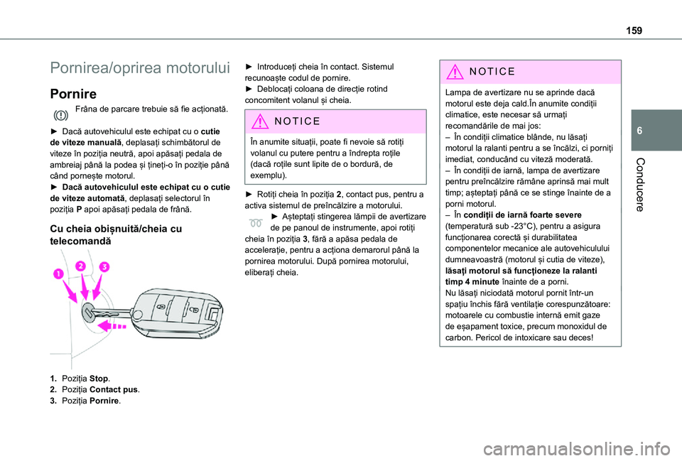 TOYOTA PROACE VERSO EV 2021 Manual de utilizare (in Romanian) 159
Conducere
6
Pornirea/oprirea motorului
Pornire
Frâna de parcare trebuie să fie acționată.
► Dacă autovehiculul este echipat cu o cutie de viteze manuală, deplasați schimbătorul de vitez TOYOTA PROACE VERSO EV 2021 Manual de utilizare (in Romanian) 159
Conducere
6
Pornirea/oprirea motorului
Pornire
Frâna de parcare trebuie să fie acționată.
► Dacă autovehiculul este echipat cu o cutie de viteze manuală, deplasați schimbătorul de vitez