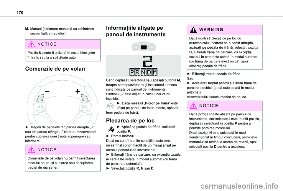 TOYOTA PROACE VERSO EV 2021 Manual de utilizare (in Romanian) 170
M.Manual (acționare manuală cu schimbare secvențială a treptelor).
NOTIC E
Poziția N poate fi utilizată în cazul blocajelor în trafic sau la o spălătorie auto.
Comenzile de pe volan
TOYOTA PROACE VERSO EV 2021 Manual de utilizare (in Romanian) 170
M.Manual (acționare manuală cu schimbare secvențială a treptelor).
NOTIC E
Poziția N poate fi utilizată în cazul blocajelor în trafic sau la o spălătorie auto.
Comenzile de pe volan