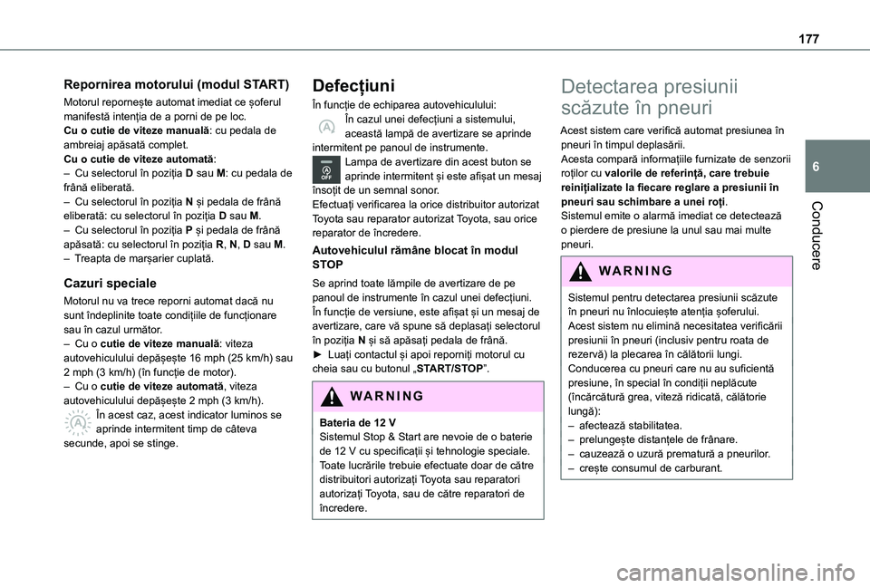 TOYOTA PROACE VERSO EV 2021 Manual de utilizare (in Romanian) 177
Conducere
6
Repornirea motorului (modul START)
Motorul repornește automat imediat ce șoferul manifestă intenția de a porni de pe loc.Cu o cutie de viteze manuală: cu pedala de ambreiaj apăsa TOYOTA PROACE VERSO EV 2021 Manual de utilizare (in Romanian) 177
Conducere
6
Repornirea motorului (modul START)
Motorul repornește automat imediat ce șoferul manifestă intenția de a porni de pe loc.Cu o cutie de viteze manuală: cu pedala de ambreiaj apăsa